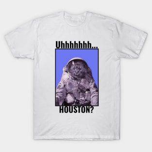 Uhhh Houston We Have a Cat Astronaut T-Shirt